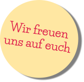 Wir freuen  uns auf euch